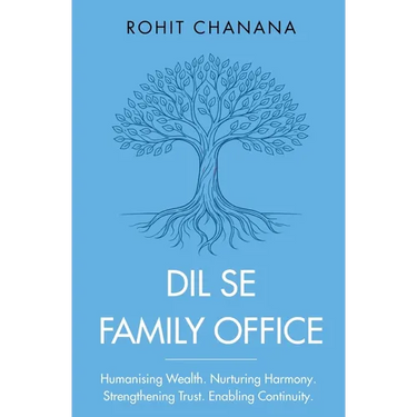 Dil Se Family Office: Humanising Wealth Nurturing Harmony Strengthening Trust Enabling Continuity