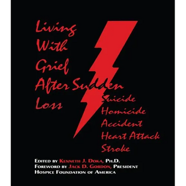 Living with Grief: After Sudden Loss Suicide, Homicide, Accident, Heart Attack, Stroke
