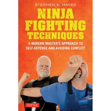Ninja Fighting Techniques: A Modern Master's Approach to Self-Defense and Avoiding Conflict