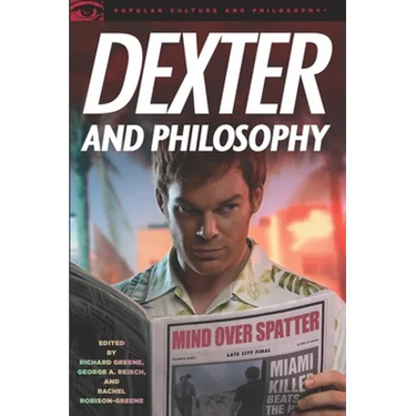 Dexter and Philosophy: Mind Over Spatter