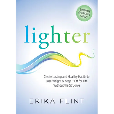 Lighter: Eliminate Emotional Eating & Create Lasting and Healthy Habits to Lose Weight & Keep It Off for Life Without the Struggle