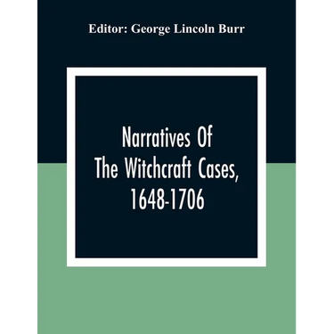 Narratives Of The Witchcraft Cases, 1648-1706