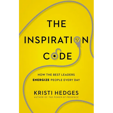 The Inspiration Code: How the Best Leaders Energize People Every Day