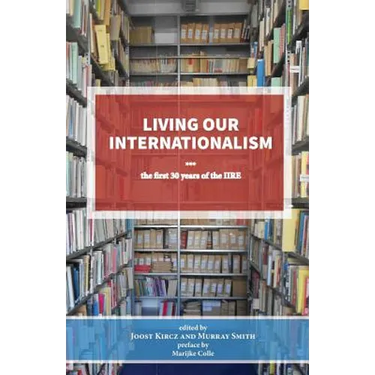 Living our Internationalism The first thirty years of the International Institute for Research & Education