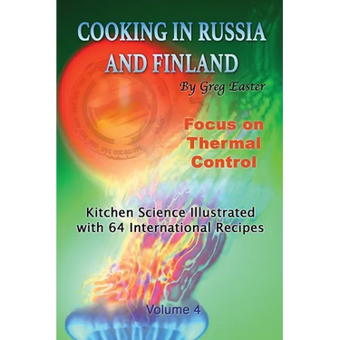 Cooking in Russia and Finland - Volume 4: Kitchen Science Illustrated with 64 International Recipes