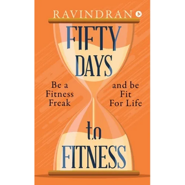 Fifty Days to Fitness: Be a Fitness Freak and Be Fit for Life