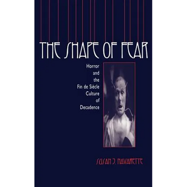 The Shape of Fear: Horror and the Fin de Siècle Culture of Decadence