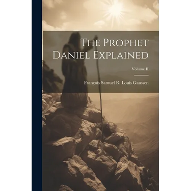 The Prophet Daniel Explained; Volume II