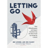 Letting Go: How Philanthropists and Impact Investors Can Do More Good By Giving Up Control: How Philanthropists and Impact Investors Can Do More Good