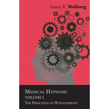 Medical Hypnosis - Volume I - The Principles of Hypnotherapy