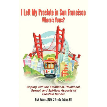 I Left My Prostate in San Francisco: Coping with the Emotional, Relational, Sexual, and Spiritual Aspects of Prostate Cancer