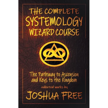 The Complete Systemology Wizard Course: The Pathway to Ascension and Keys to the Kingdom