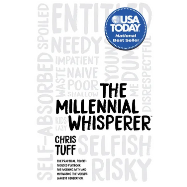 The Millennial Whisperer: The Practical, Profit-Focused Playbook for Working with and Motivating the World's Largest Generation