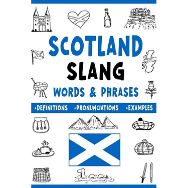 Scotland Slang Words & Phrases: A Dictionary to Learn Scottish Lingo with Definitions, Examples, and Pronunciations