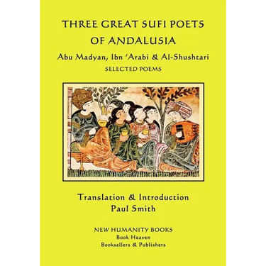 Three Great Sufi Poets of Andalusia: Abu Madyan, Ibn ?Arabi & Al-Shushtari - Selected Poems