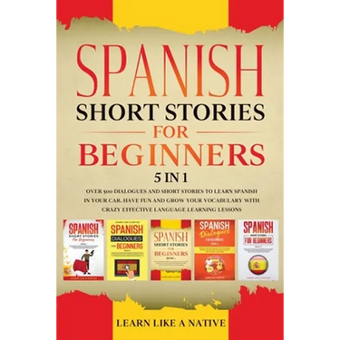 Spanish Short Stories for Beginners 5 in 1: Over 500 Dialogues and Daily Used Phrases to Learn Spanish in Your Car. Have Fun & Grow Your Vocabulary, w