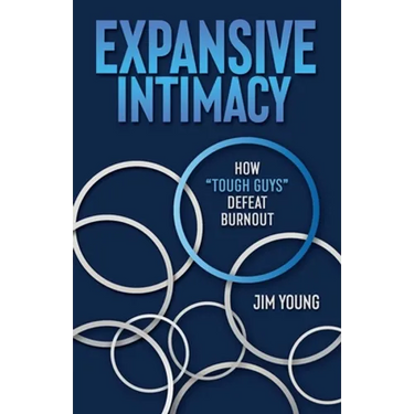 Expansive Intimacy: How "Tough Guys" Defeat Burnout