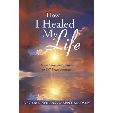 How I Healed My Life: From Crises and Cancer to Self-Empowerment