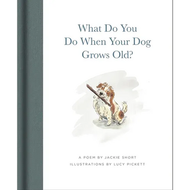What Do You Do When Your Dog Grows Old?: A Poem by Jackie Short
