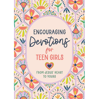 Encouraging Devotions for Teen Girls: From Jesus' Heart to Yours