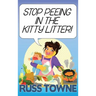 Stop Peeing in the Kitty Litter!: Humorous and Heartwarming Stories on Parenting