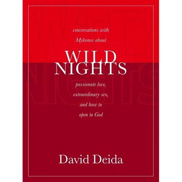 Wild Nights: Conversations with Mykonos about Passionate Love, Extraordinary Sex, and How to Open to God