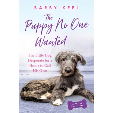 The Puppy No One Wanted: The Little Dog Desperate for a Home to Call His Own