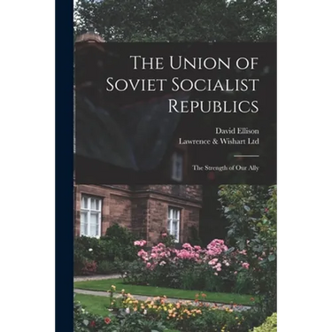 The Union of Soviet Socialist Republics; the Strength of Our Ally