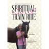 Spiritual Soul Train Ride: An Energetic and Passionate Devotional for All Women