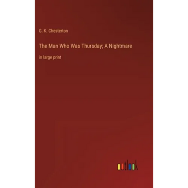 The Man Who Was Thursday; A Nightmare: in large print