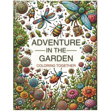 Adventure in the Garden. Coloring Together: 32 cut-out designs. An educational book on insects, flowers, and mandalas for family learning. A gift to e