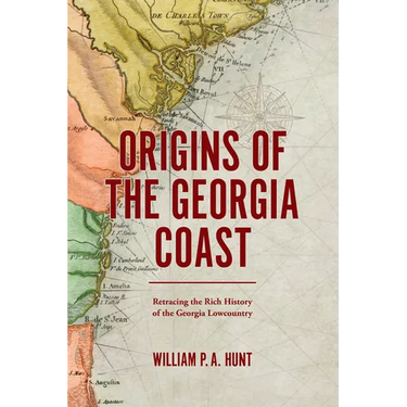 Origins of the Georgia Coast: Retracing the Rich History of the Georgia Lowcountry