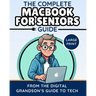 The Complete MacBook for Seniors Guide (Large Print Edition): Easy and Practical Tips for Beginners