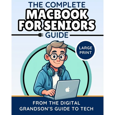 The Complete MacBook for Seniors Guide (Large Print Edition): Easy and Practical Tips for Beginners