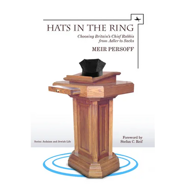 Hats in the Ring: Choosing Britain's Chief Rabbis from Adler to Sacks