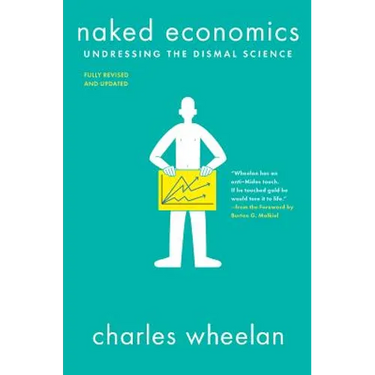Naked Economics: Undressing the Dismal Science