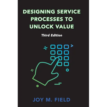 Designing Service Processes to Unlock Value, Third Edition