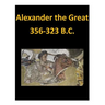 Alexander the Great 356-323 B.C.