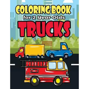 Coloring Book For 2 Year Olds Trucks: Fun Truck Coloring Book For Toddlers, Preschoolers and Kindergarteners Who Love Monster Trucks, Fire Trucks, Gar