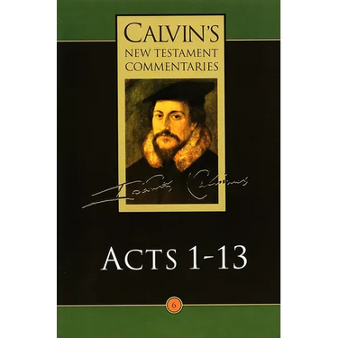 Calvin's New Testament Commentaries: Acts 1 - 13