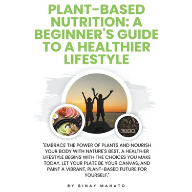 Plant-Based Nutrition: A Beginner's Guide to a Healthier Lifestyle