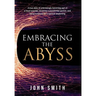 Embracing the Abyss: A true story of unknowingly becoming part of a fraud scandal, receiving a presidential pardon, and being surprised by