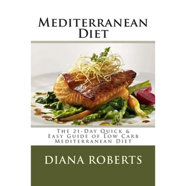 Mediterranean Diet: The 21-Day Quick & Easy Guide of Low Carb Mediterranean Diet