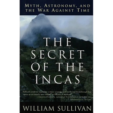 The Secret of the Incas: Myth, Astronomy, and the War Against Time