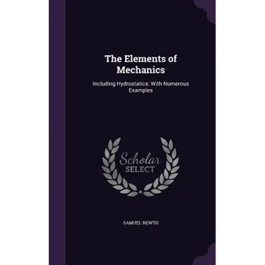 The Elements of Mechanics: Including Hydrostatics: With Numerous Examples
