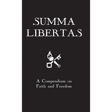 Summa Libertas: A Compendium on Faith and Freedom