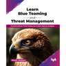 Learn Blue Teaming and Threat Management: Proactive defense, threat hunting, and incident response strategies (English Edition)