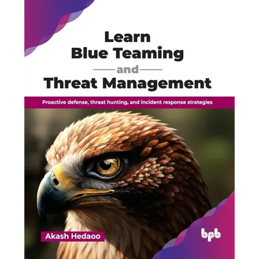 Learn Blue Teaming and Threat Management: Proactive defense, threat hunting, and incident response strategies (English Edition)