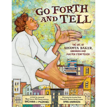 Go Forth and Tell: The Life of Augusta Baker, Librarian and Master Storyteller
