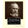 The principles of psychology (1890). By: William James (Volume 2): William James (January 11, 1842 - August 26, 1910) was an American philosopher and